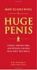 How to Live with a Huge Penis: Advice, Meditations, and Wisdom for Men Who Have Too Much