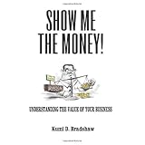 Show Me the Money!: Understanding the Value of Your Business