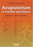 Acupuncture et troubles psychiques : D�pression, stress et phobies