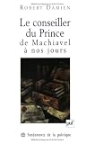 Le Conseiller du Prince, de Machiavel � nos jours