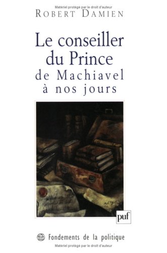 Le Conseiller du Prince, de Machiavel à nos jours