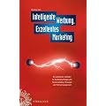 Intelligente Werbung, Exzellentes Marketing: Ein praktischer Leitfaden zu Kundenpsychologie und Neuromarketing, Prozessen und Partnermanagement