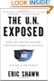 The U.N. Exposed: How the United Nations Sabotages America's Security and Fails the World