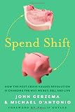 Spend Shift: How the Post-Crisis Values Revolution is Changing the Way We Buy, Sell and Live