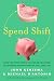 Spend Shift: How the Post-Crisis Values Revolution Is Changing the Way We Buy, Sell, and Live
