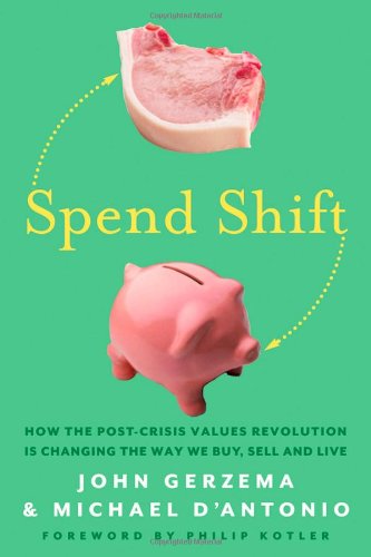 spend shift how the post crisis values revolution is changing the way we buy sell and live