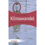 Klimawandel: Wissen was stimmt: Was stimmt? Die wichtigsten Antworten (HERDER spektrum)von "Hartmut Gra�l"