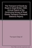 The transport of goods by road in Great Britain, 1996 : annual report of the continuing survey of road goods transport