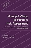 Municipal waste incineration risk assessment : deposition, food chain impacts, uncertainty, and research needs
