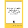Christian Fellowship Or The United Life And Work Of Christendom