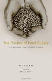The Politics of Food Supply: U.S. Agricultural Policy in the World Economy (Yale Agrarian Studies Series)