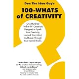 100-WhatsOfCreativity:QuestionsToSparkYourCreativity,UnmuckYourMind,AndBreakThroughYourMentalBlocks