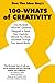 100-WHATS of CREATIVITY: Questions to spark your creativity, unmuck your mind, and break through your mental blocks