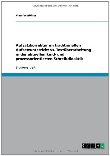 Aufsatzkorrektur im traditionellen Aufsatzunterricht vs. Text�berarbeitung in der aktuellen kind- und prozessorientierten Schreibdidaktik