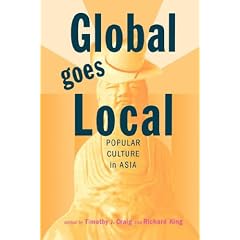 Global Goes Local : Popular Culture in Asia