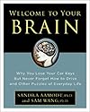 Welcome to Your Brain: Why You Lose Your Car Keys but Never Forget How to Drive and Other Puzzles of Everyday Life