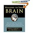 Welcome to Your Brain: Why You Lose Your Car Keys but Never Forget How to Drive and Other Puzzles of Everyday Life by Sandra Aamodt and Sam Wang