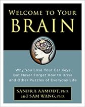 Welcome to Your Brain: Why You Lose Your Car Keys but Never Forget How to Drive and Other Puzzles of Everyday Life