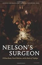 Nelson's Surgeon: William Beatty, Naval Medicine, and the Battle of Trafalgar