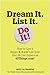 Dream It. List It. Do It!: How to Live a Bigger & Bolder Life, from the Life List Experts at 43Things.com