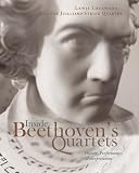 Inside Beethoven's Quartets: History, Performance, Interpretation