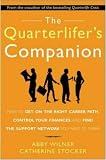 The Quarterlifer s Companion: How to Get on the Right Career Path, Control Your Finances, and Find the Support Network You Need to Thrive: How to Get: ... Find the Support Network You Need to Thrive