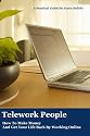 Telework People: How To Make Money And Get Your Life Back By Working Online