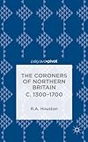 The coroners of Northern Britain c. 1300-1700
