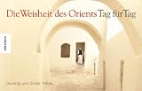 Die Weisheit des Orients - Tag f�r Tag - Danielle F�llmi