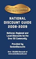 Senior Discounts National Discount Guide 2008-2009; National, Regional and Local Discounts for the Over 50 Community