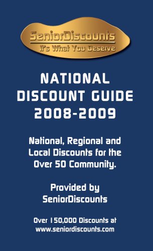 Senior Discounts National Discount Guide 2008-2009; National, Regional and Local Discounts for the Over 50 Community