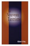 Le Nouveau Tantrisme par Klaire D. Roy Le Nouveau Tantrisme par Klaire D. Roy