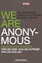 We are Anonymous: Die Maske des Protests - Wer sie sind, was sie antreibt, was sie wollen