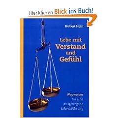 Lebe mit Verstand und Gef�hl: Wegweiser f�r eine ausgewogene Lebensf�hrung