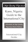 Kano, Nigeria: Guide to the International City