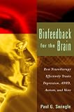 Biofeedback For The Brain: How Neurotherapy Effectively Treats Depression, ADHD, Autism, and More