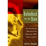 Biofeedback For The Brain: How Neurotherapy Effectively Treats Depression, ADHD, Autism, and More