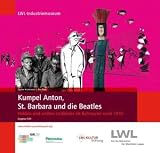 Produkt-Bild: Kumpel Anton, St. Barbara und die Beatles: Helden und andere Leitbilder im Ruhrrevier nach 1945