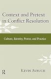 Context and pretext in conflict resolution : culture, identity, power, and practice