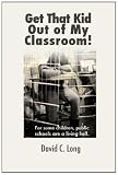 Get That Kid Out of My Classroom