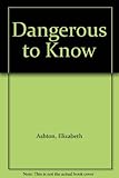 Dangerous to know