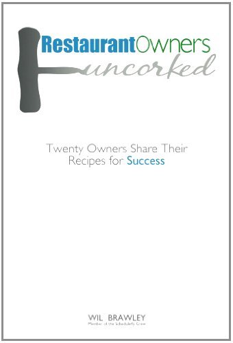 By Wil Brawley: Restaurant Owners Uncorked: Twenty Owners Share Their Recipes for Success (Volume 1)