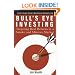 Bull's Eye Investing: Targeting Real Returns in a Smoke and Mirrors Market