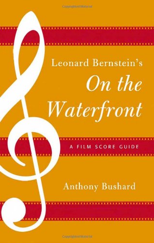Leonard Bernstein's On the Waterfront: A Film Score Guide (Film Score Guides), by Anthony Bushard