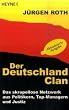 Der Deutschland-Clan: Das skrupellose Netzwerk aus Politikern, Top-Managern und Justiz