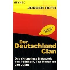Der Deutschland-Clan: Das skrupellose Netzwerk aus Politikern, Top-Managern und Justiz