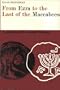 From Ezra to the Last of the Maccabees (Foundations of Post-Biblical Judaism)