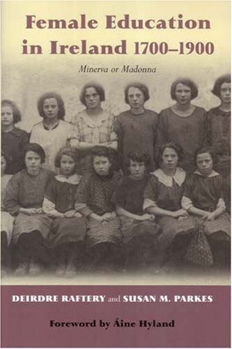 Female Education in Ireland 1700-1900: Minerva or Madonna