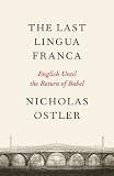 The last lingua franca : the rise and fall of world languages