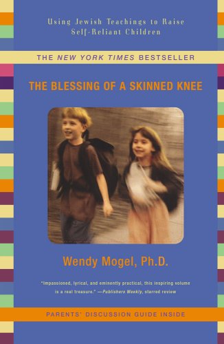 The Blessing Of A Skinned Knee Using Jewish Teachings To Raise Self Reliant Children Harvard Book Store